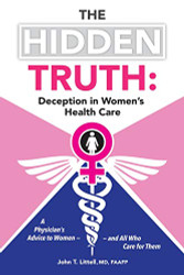Hidden Truth: A Physician's Advice to Women - and All Who Care