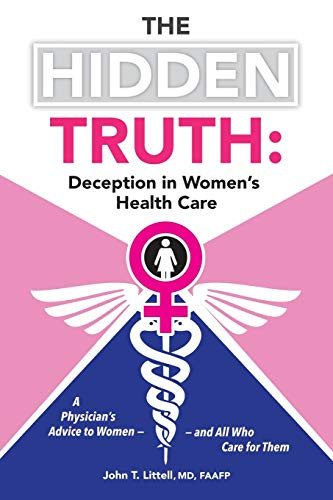 Hidden Truth: A Physician's Advice to Women - and All Who Care