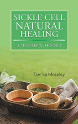 Sickle Cell Natural Healing: A Mother's Journey