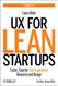 UX for Lean Startups: Faster Smarter User Experience Research