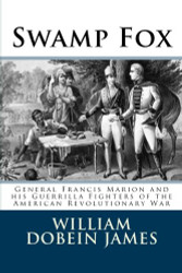 Swamp Fox: General Francis Marion and his Guerrilla Fighters