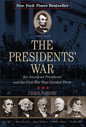Presidents' War: Six American Presidents and the Civil War That