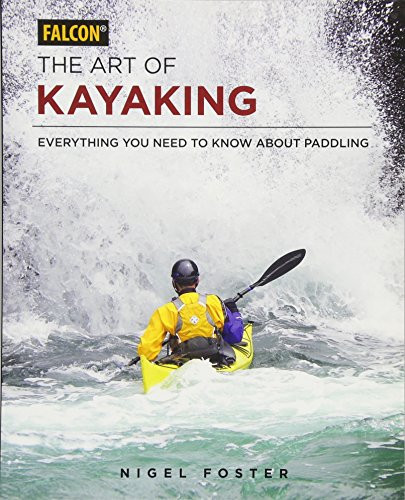 Art of Kayaking: Everything You Need to Know About Paddling