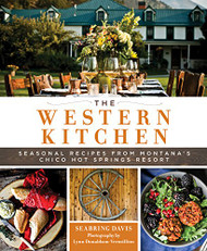 Western Kitchen: Seasonal Recipes from Montana's Chico Hot Springs