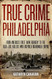 True Crime Philadelphia