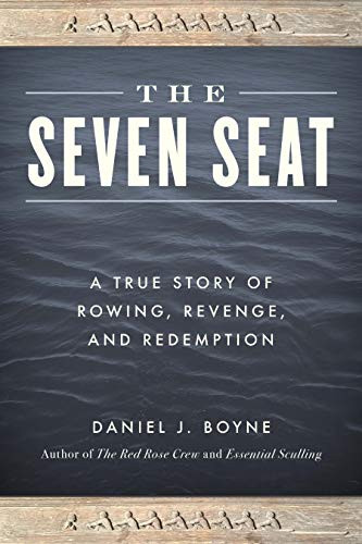 Seven Seat: A True Story of Rowing Revenge and Redemption