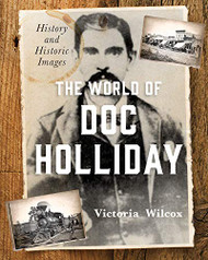 World of Doc Holliday: History and Historic Images