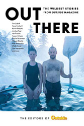 Out There: The Wildest Stories from Outside Magazine