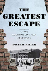 Greatest Escape: A True American Civil War Adventure