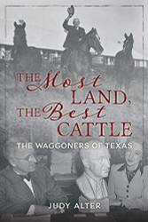 Most Land the Best Cattle: The Waggoners of Texas