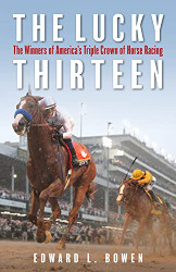 Lucky Thirteen: The Winners of America's Triple Crown of Horse
