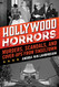 Hollywood Horrors: Murders Scandals and Cover-Ups from Tinseltown