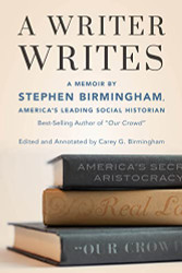 Writer Writes: A Memoir by Stephen Birmingham America's Leading
