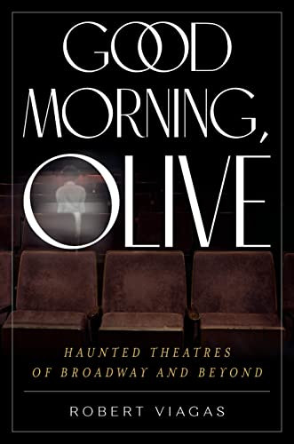 Good Morning Olive: Haunted Theatres of Broadway and Beyond