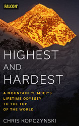 Highest and Hardest: A Mountain Climber's Lifetime Odyssey to the Top