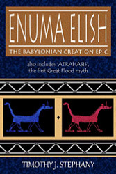 Enuma Elish: The Babylonian Creation Epic: also includes 'Atrahasis'