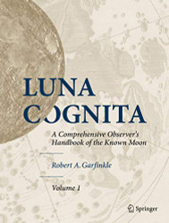 Luna Cognita: A Comprehensive Observer's Handbook of the Known Moon Volume 1