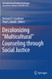 Decolonizing "Multicultural" Counseling through Social Justice