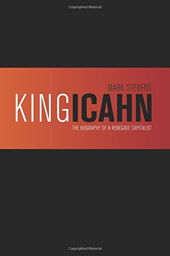 King Icahn: The Biography of a Renegade Capitalist