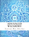 Advanced Wizardry: Theory and Practice of the Arcane Lore of High