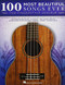 100 Most Beautiful Songs Ever for Fingerstyle Ukulele - Arrangements