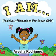 I AM..: Positive Affirmations for Brown Girls
