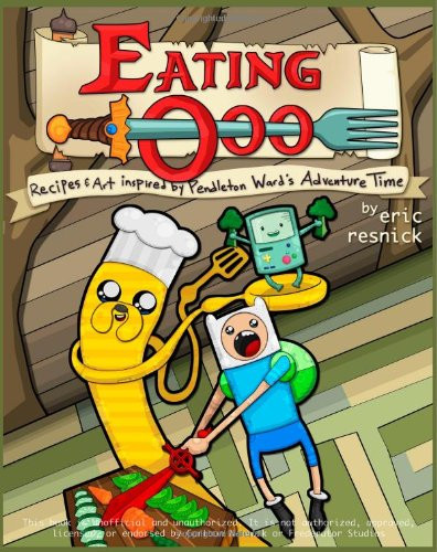 Eating Ooo: Recipes and Art inspired by Pendleton Ward's Adventure