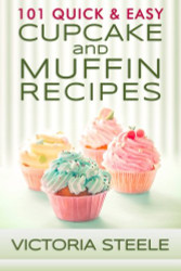 101 Quick & Easy Cupcake and Muffin Recipes