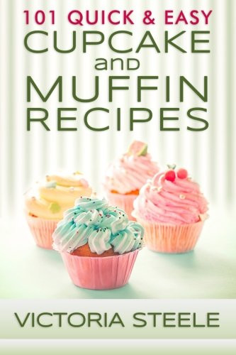 101 Quick & Easy Cupcake and Muffin Recipes