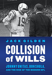 Collision of Wills: Johnny Unitas Don Shula and the Rise