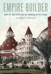 Empire Builder: John D. Spreckels and the Making of San Diego