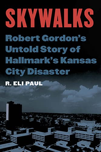 Skywalks: Robert Gordon's Untold Story of Hallmark's Kansas City