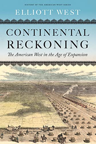 Continental Reckoning: The American West in the Age of Expansion