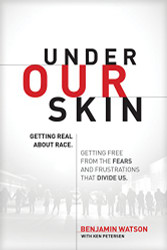 Under Our Skin: Getting Real about Race. Getting Free from the Fears