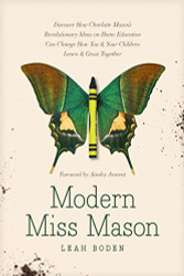 Modern Miss Mason: Discover How Charlotte Mason's Revolutionary Ideas