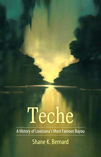 Teche: A History of Louisiana's Most Famous Bayou