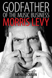 Godfather of the Music Business: Morris Levy