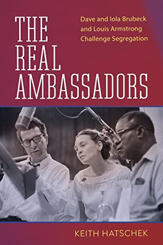 Real Ambassadors: Dave and Iola Brubeck and Louis Armstrong
