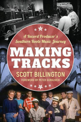 Making Tracks: A Record Producer's Southern Roots Music Journey