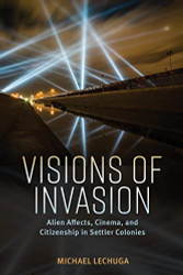 Visions of Invasion: Alien Affects Cinema and Citizenship in Settler