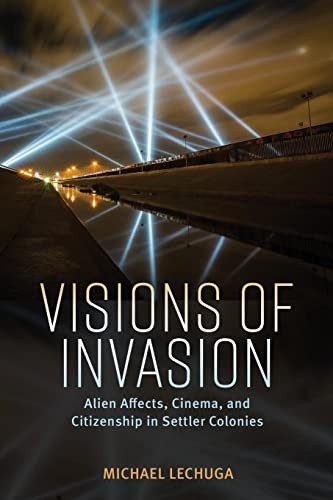 Visions of Invasion: Alien Affects Cinema and Citizenship in Settler