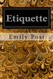 Etiquette: In Society In Business In Politics and at Home