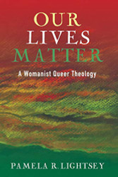 Our Lives Matter: A Womanist Queer Theology