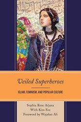 Veiled Superheroes: Islam Feminism and Popular Culture