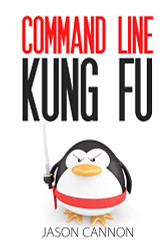 Command Line Kung Fu: Bash Scripting Tricks Linux Shell Programming