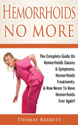 Hemorrhoids No More: The Complete Guide On Hemorrhoids Causes