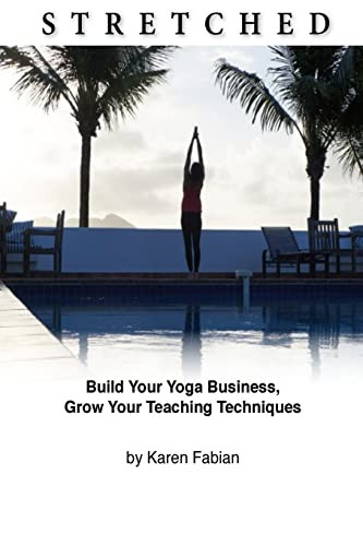 Stretched: Build Your Yoga Business Grow Your Teaching Techniques