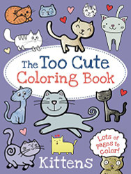 Too Cute Coloring Book: Kittens
