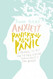 Anxiety: Panicking about Panic: A powerful self-help guide for those