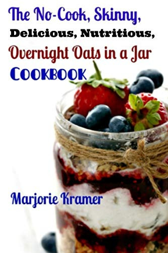 No-Cook Skinny Delicious Nutritious Overnight Oats in a Jar